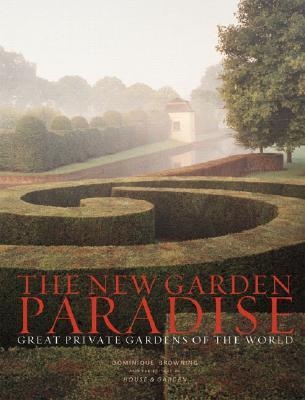 книга The New Garden Paradise: Great Private Gardens of the World, автор: Dominique Browning